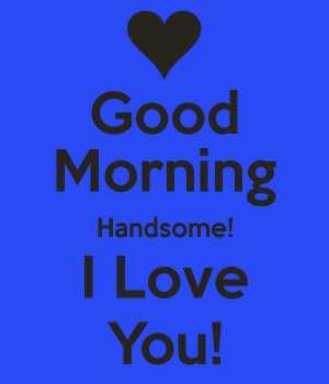Good Morning Handsome Husband I Love You Quotes